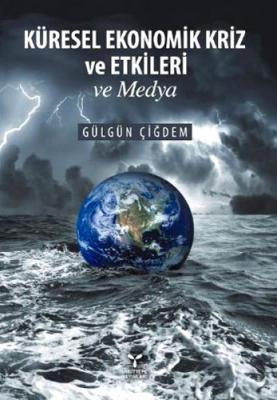 Küresel Ekonomik Kriz ve Etkileri ve Medya Gülgün Çiğdem