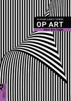 OP ART OLUŞUM SÜRECİ İÇİNDE Sibel Avcı Tuğal