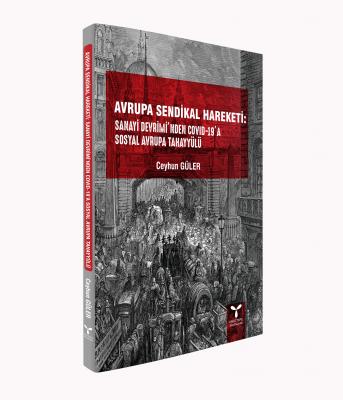 Avrupa Sendikal Hareketi: Sanayi Devrimi'nden COVID-19’a Sosyal Avrupa Tahayyülü