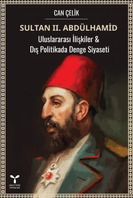 Sultan II. Abdülhamid Uluslararası İlişkiler & Dış Politikada Denge Si