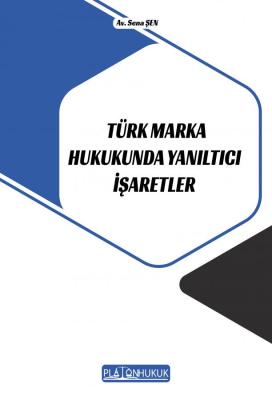 TÜRK MARKA HUKUKUNDA YANILTICI İŞARETLER Sena ŞEN