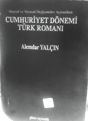 Siyasal ve Sosyal Değişmeler Açısından Cumhuriyet Dönemi Türk Romanı A