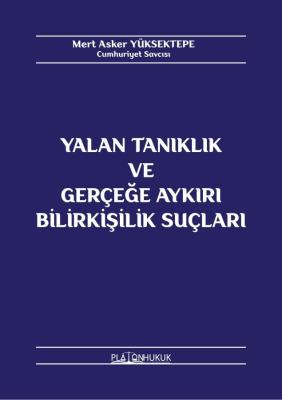 YALAN TANIKLIK VE GERÇEĞE AYKIRI BİLİRKİŞİLİK SUÇLARI Mert Asker YÜKSE